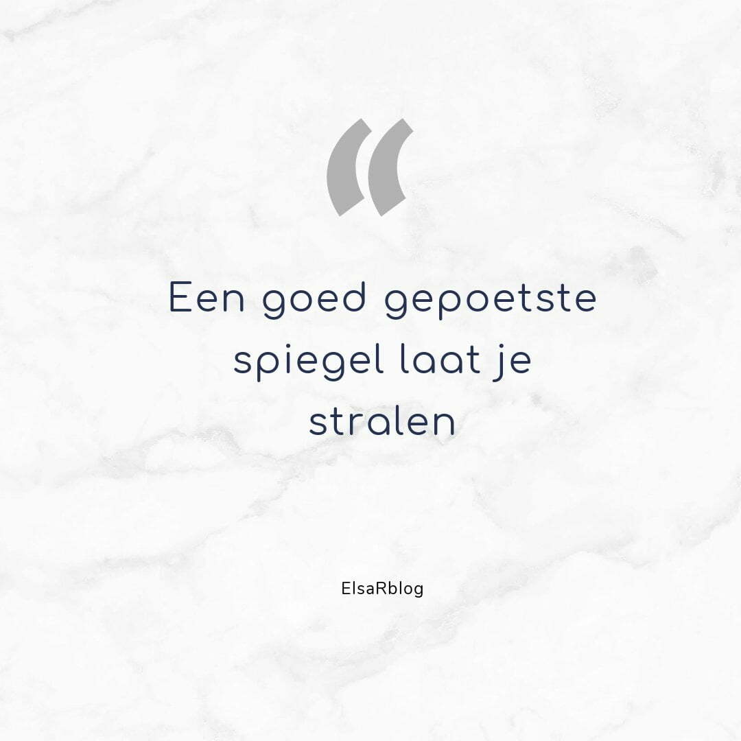 Quote: Een goed gepoetste spiegel laat je stralen